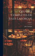 Oeuvres Compl?tes de Jules Laforgue; Volume 1