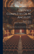 Oeuvres Compl?tes de M. Ancelot,: Pr?c?d?es d'Une Notice Sur Sa Vie Et Ses Ouvreages, ...