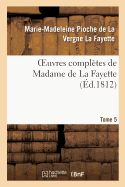 Oeuvres Compl?tes de Madame de la Fayette. Tome 5