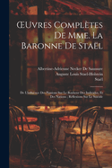 Oeuvres Compl?tes de Mme. La Baronne de Sta?l: de l'Influence Des Passions Sur Le Bonheur Des Individus, Et Des Nations; R?flexions Sur Le Suicide