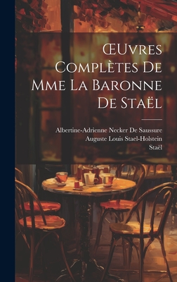 Oeuvres Compl?tes de Mme La Baronne de Sta?l - Sta?l, Anne-Louise-Germaine De