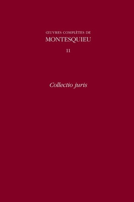 OEuvres compl?tes de Montesquieu 11: Collectio Juris - Montesquieu, and Cox, Iris (Editor), and Lewis, Andrew (Editor)