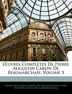 OEuvres Compl?tes De Pierre Augustin Caron De Beaumarchais, Volume 5