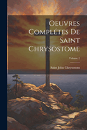 Oeuvres Compl?tes de Saint Chrysostome; Volume 2