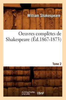 Oeuvres Compl?tes de Shakespeare. Tome 2 (?d.1867-1873) - Shakespeare, William
