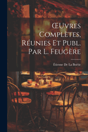 OEuvres Compl?tes, R?unies Et Publ. Par L. Feug?re