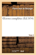 Oeuvres Compl?tes. Tome 4: Edition Unique, Orn?e de 104 Vignettes En Taille-Douce Dessin?es Par Les Peintres Les Plus C?l?bres