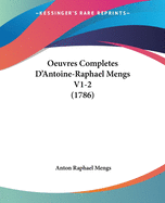 Oeuvres Completes D'Antoine-Raphael Mengs V1-2 (1786)