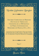 Oeuvres Completes de Bergier Docteur En Theologie Chanoine de la Metropole de Paris, Confesseur de Mesdames de France, Etc., Etc, Vol. 7: Augmentees D'Un Grand Nombre D'Ouvrages Inedits, Savoir Traites Divers, Dissertations, Discours, Lettres, Etc.,