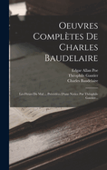 Oeuvres Completes de Charles Baudelaire: Les Fleurs Du Mal ... Precedees D'Une Notice Par Theophile Gautier...