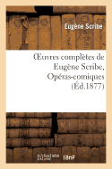 Oeuvres Completes de Eugene Scribe, Operas-Comiques. Ser. 4