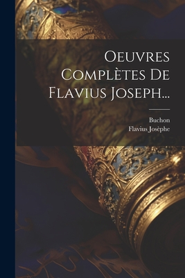 Oeuvres Completes de Flavius Joseph... - Jos?phe, Flavius, and Buchon