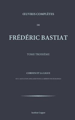 Oeuvres completes de Frederic Bastiat - tome 3 - Coppet, Institut (Editor), and Bastiat, Frederic