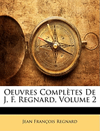 Oeuvres Completes de J. F. Regnard, Volume 2