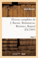 Oeuvres Completes de J. Racine. Tome 3. Britannicus, Berenice, Bajazet - Racine, Jean, and Saint-Marc Girardin, and Moland, Louis