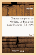 Oeuvres Completes de Moliere. Tome 7 Le Bougeois Gentilhomme