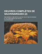 Oeuvres Completes de Vauvenargues: Precedees D'Une Notice Sur Sa Vie Et Ses Ouvrages Et Accompagnees Des Notes, Volume 2