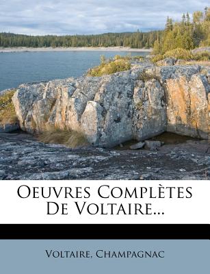 Oeuvres Completes de Voltaire... - Champagnac, and Voltaire (Creator)