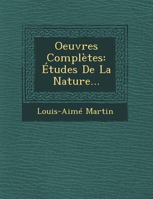 Oeuvres Completes: Etudes de La Nature... - Martin, Louis Aime