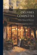 Oeuvres Completes: Memoires Sur La Litterature, Volume 5...