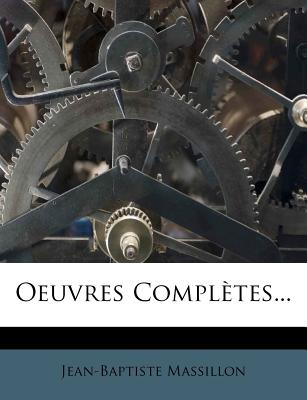 Oeuvres Completes... - Massillon, Jean-Baptiste