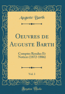 Oeuvres de Auguste Barth, Vol. 3: Comptes Rendus Et Notices (1872-1886) (Classic Reprint)