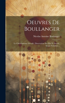 Oeuvres de Boullanger: Le Christianisme Devoile. Dissertation Sur Elie Et Enoch. Esope Fabuliste... - Boulanger, Nicolas Antoine