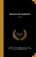 Oeuvres de Condorcet; Tome 6