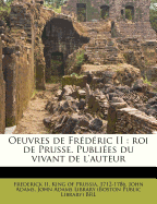 Oeuvres de Frdric II: roi de Prusse. Publies du vivant de l'auteur