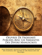 Oeuvres De Froissart: Publies Avec Les Variantes Des Divers Manuscrits