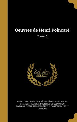 Oeuvres de Henri Poincar; Tome t.5 - Poincar, Henri 1854-1912, and Acadmie Des Sciences (France) (Creator), and France Ministre de l'ducation Nati (Creator)