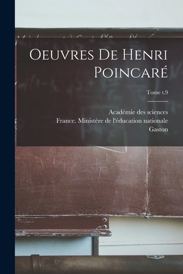 Oeuvres de Henri Poincar; Tome t.9 - Poincar, Henri 1854-1912, and Acadmie Des Sciences (France) (Creator), and France Ministre de l'ducation Natio (Creator)