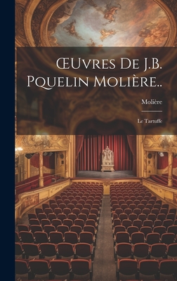 OEuvres De J.B. Pquelin Molire..: Le Tartuffe - Molire