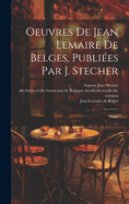 Oeuvres de Jean Lemaire de Belges, publi?es par J. Stecher: Suppl