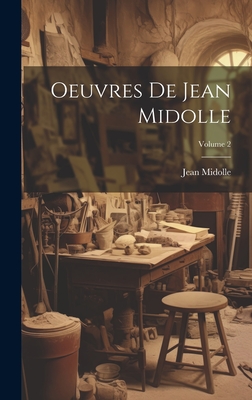 Oeuvres de Jean Midolle; Volume 2 - Midolle, Jean