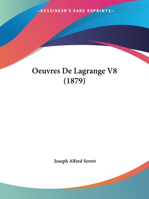 Oeuvres De Lagrange V8 (1879) - Serret, Joseph Alfred