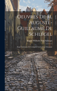 Oeuvres De M. Auguste-Guillaume De Schlegel: Essai Littraires Et Critiques, Littrature Orientale