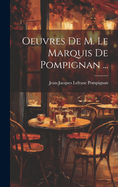 Oeuvres De M. Le Marquis De Pompignan ...