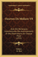 Oeuvres de Moliere V8: Avec Des Remarques Grammaticales, Des Avertissements Et Des Observations Sur Chaque Piece (1753)