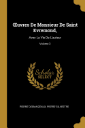 Oeuvres de Monsieur de Saint Evremond,: Avec La Vie de l'Auteur; Volume 2