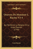 Oeuvres De Monsieur L. Racine V3-4: Qui Renferme La Religion Et La Grace Poemes (1750)