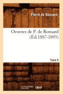 Oeuvres de P. de Ronsard. Tome 6 (Ed.1887-1893)