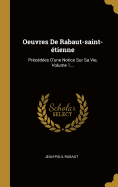 Oeuvres De Rabaut-saint-tienne: Prcdes D'une Notice Sur Sa Vie, Volume 1...