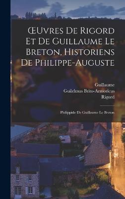 OEuvres De Rigord Et De Guillaume Le Breton, Historiens De Philippe-Auguste: Philippide De Guillaume Le Breton - Guillaume, and Rigord, and Brito-Armoricus, Guilelmus