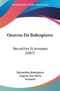 Oeuvres de Robespierre: Recueillies Et Annotees (1867)