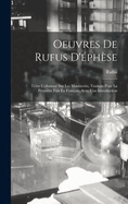 Oeuvres De Rufus D'phse: Texte Collation Sur Les Manuscrits, Traduits Pour La Premire Fois En Franais, Avec Une Introduction