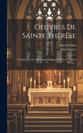 Oeuvres de Sainte Therese: Traduites Sur Les Manuscrits Originaux Par Le P. Marcel Bouix ...