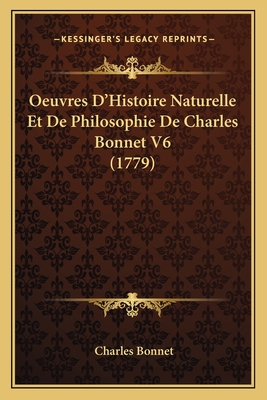 Oeuvres D'Histoire Naturelle Et de Philosophie de Charles Bonnet V6 (1779) - Bonnet, Charles
