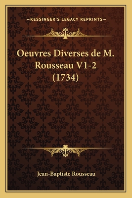 Oeuvres Diverses de M. Rousseau V1-2 (1734) - Rousseau, Jean-Baptiste