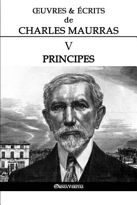 OEuvres et crits de Charles Maurras V: Principes - Maurras, Charles